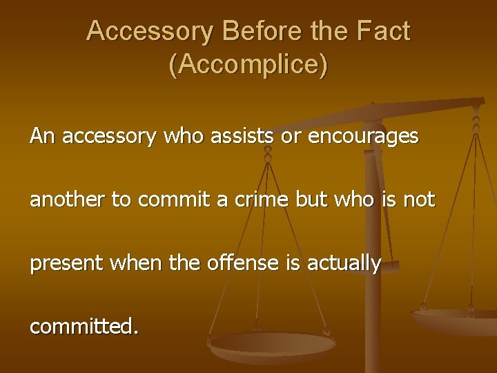 Accessory Before the Fact (Accomplice) An accessory who assists or encourages another to commit