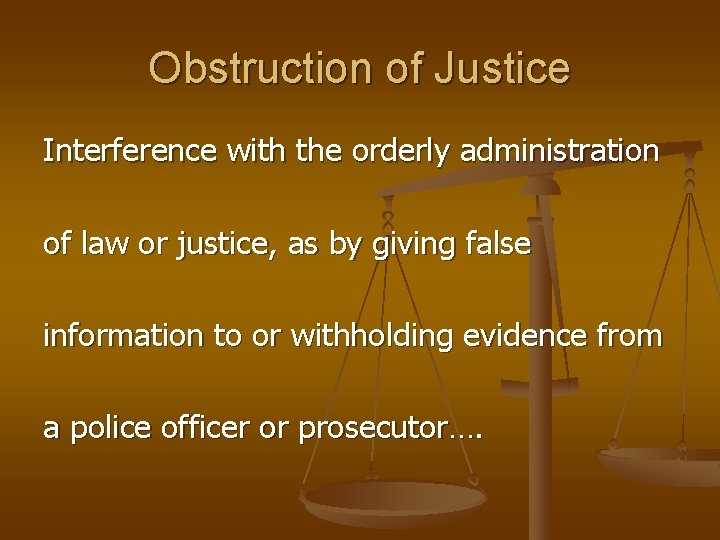 Obstruction of Justice Interference with the orderly administration of law or justice, as by