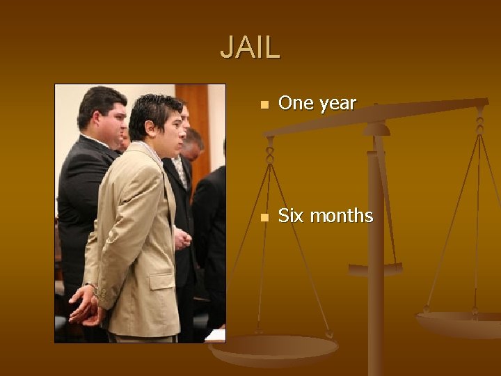 JAIL n One year n Six months 