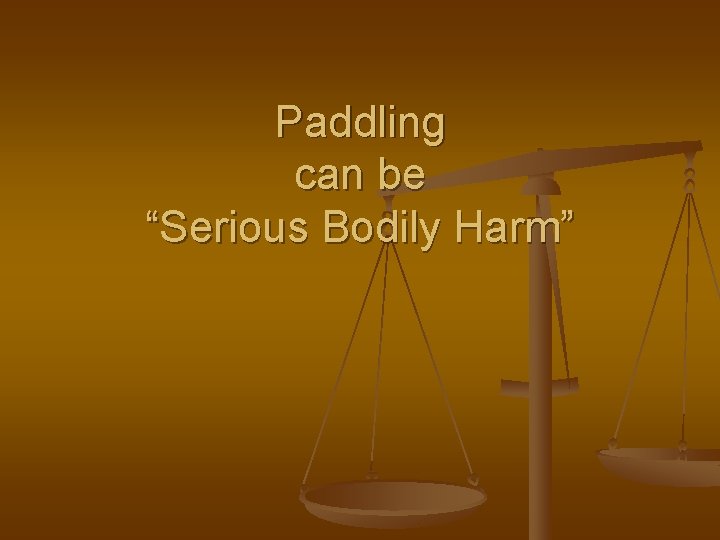 Paddling can be “Serious Bodily Harm” 