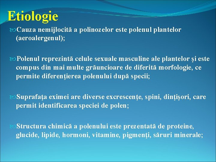 Etiologie Cauza nemijlocită a polinozelor este polenul plantelor (aeroalergenul); Polenul reprezintă celule sexuale masculine