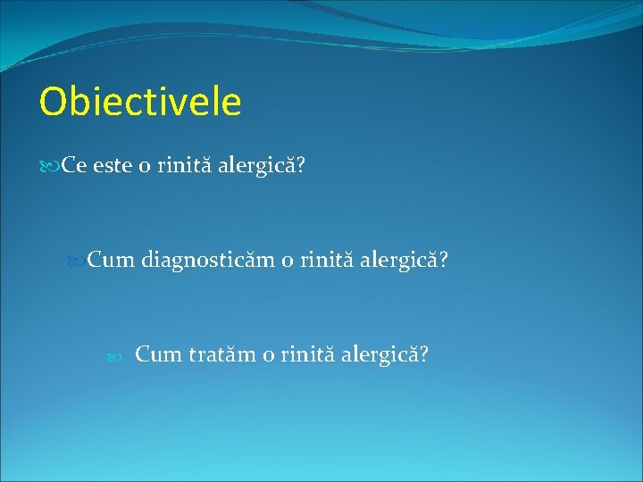 Obiectivele Ce este o rinită alergică? Cum diagnosticăm o rinită alergică? Cum tratăm o