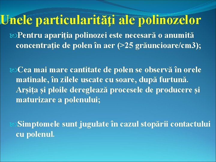 Unele particularităţi ale polinozelor Pentru apariţia polinozei este necesară o anumită concentraţie de polen