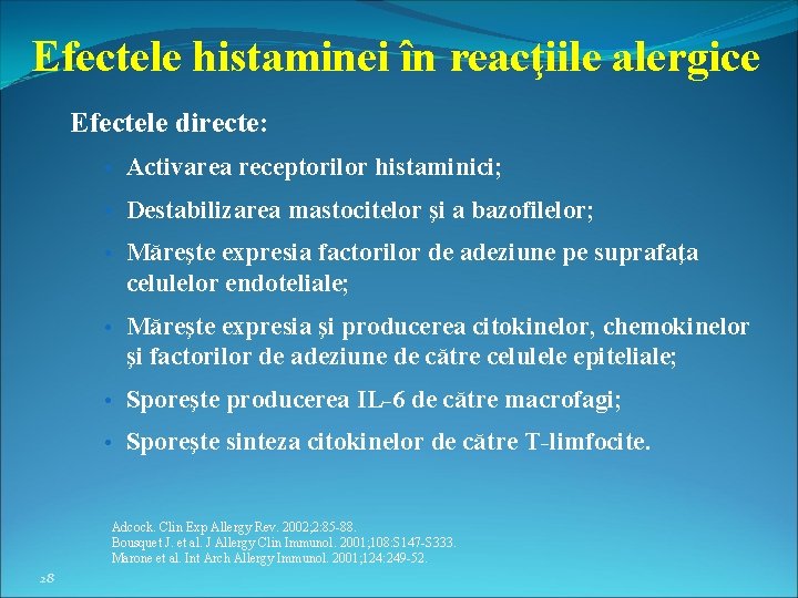 Efectele histaminei în reacţiile alergice Efectele directe: • Activarea receptorilor histaminici; • Destabilizarea mastocitelor