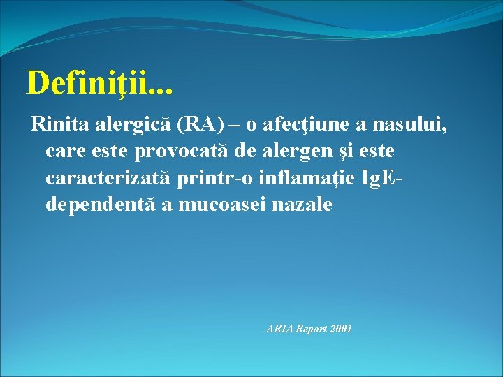 Definiţii. . . Rinita alergică (RA) – o afecţiune a nasului, care este provocată