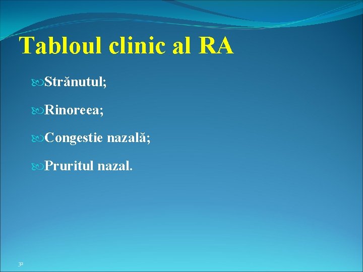 Tabloul clinic al RA Strănutul; Rinoreea; Congestie nazală; Pruritul nazal. 32 