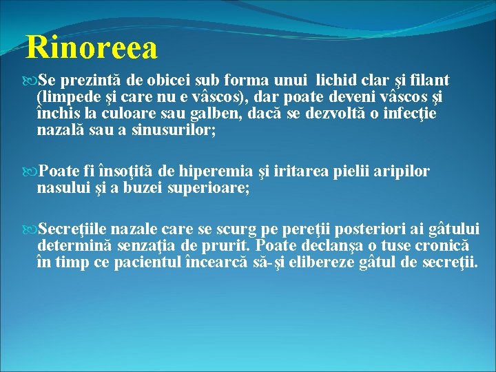 Rinoreea Se prezintă de obicei sub forma unui lichid clar şi filant (limpede şi
