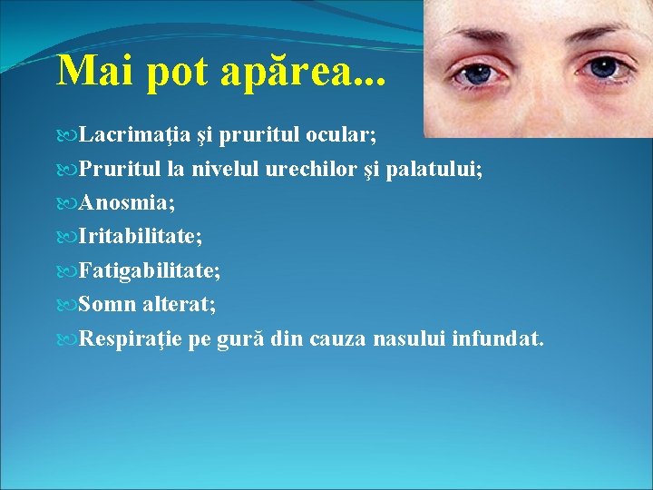 Mai pot apărea. . . Lacrimaţia şi pruritul ocular; Pruritul la nivelul urechilor şi