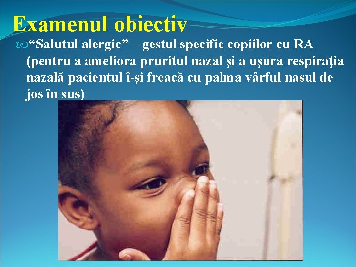 Examenul obiectiv “Salutul alergic” – gestul specific copiilor cu RA (pentru a ameliora pruritul