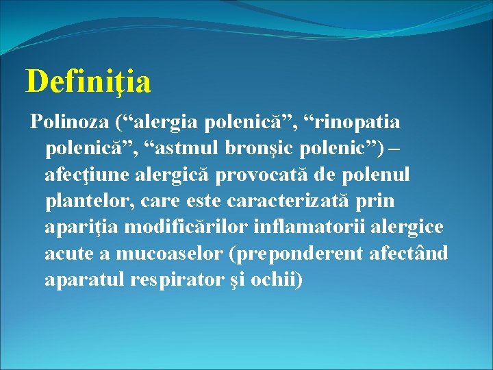 Definiţia Polinoza (“alergia polenică”, “rinopatia polenică”, “astmul bronşic polenic”) – afecţiune alergică provocată de