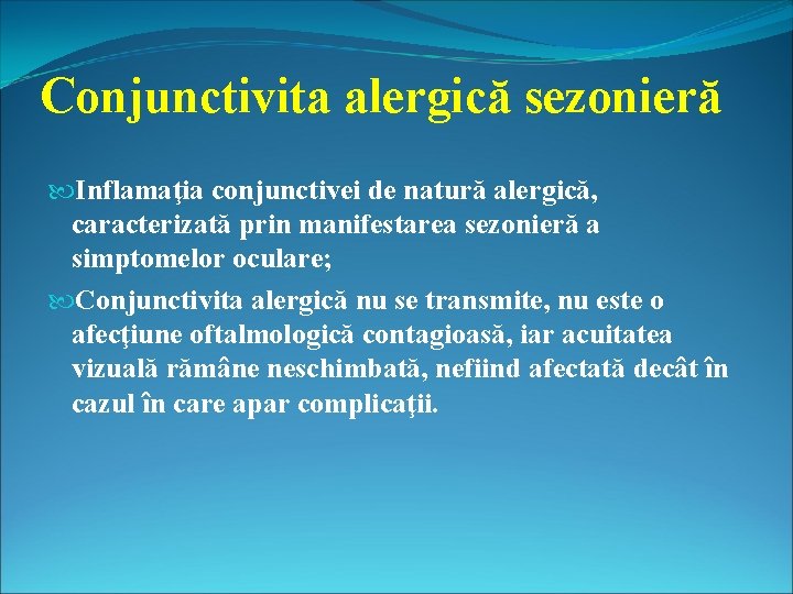 Conjunctivita alergică sezonieră Inflamaţia conjunctivei de natură alergică, caracterizată prin manifestarea sezonieră a simptomelor