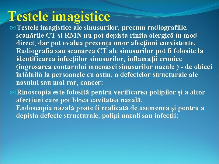 Testele imagistice ale sinusurilor, precum radiografiile, scanările CT si RMN nu pot depista rinita