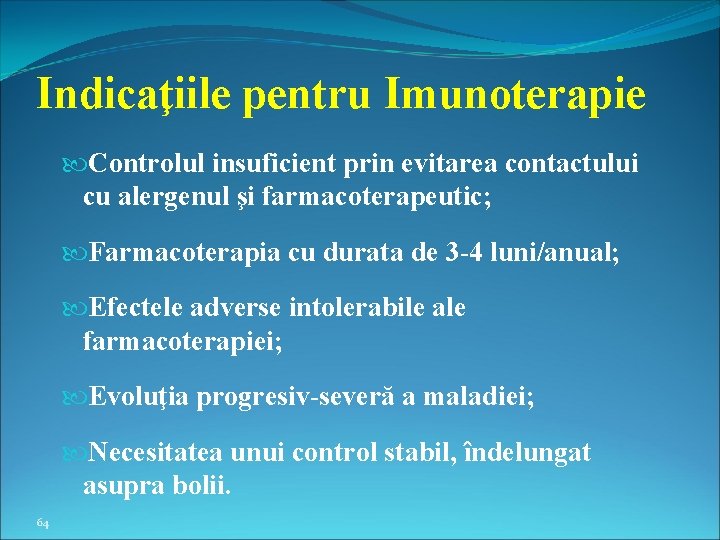 Indicaţiile pentru Imunoterapie Controlul insuficient prin evitarea contactului cu alergenul şi farmacoterapeutic; Farmacoterapia cu