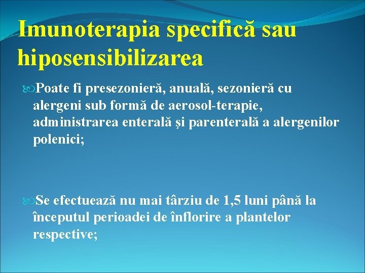 Imunoterapia specifică sau hiposensibilizarea Poate fi presezonieră, anuală, sezonieră cu alergeni sub formă de