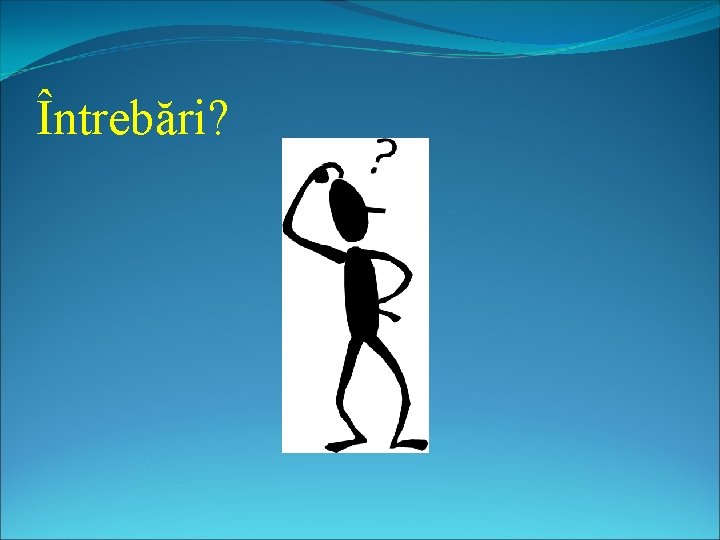 Întrebări? 