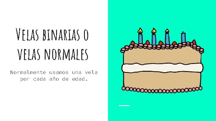 Velas binarias o velas normales Normalmente usamos una vela por cada año de edad.