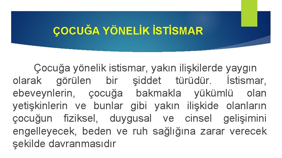 ÇOCUĞA YÖNELİK İSTİSMAR Çocuğa yönelik istismar, yakın ilişkilerde yaygın olarak görülen bir şiddet türüdür.