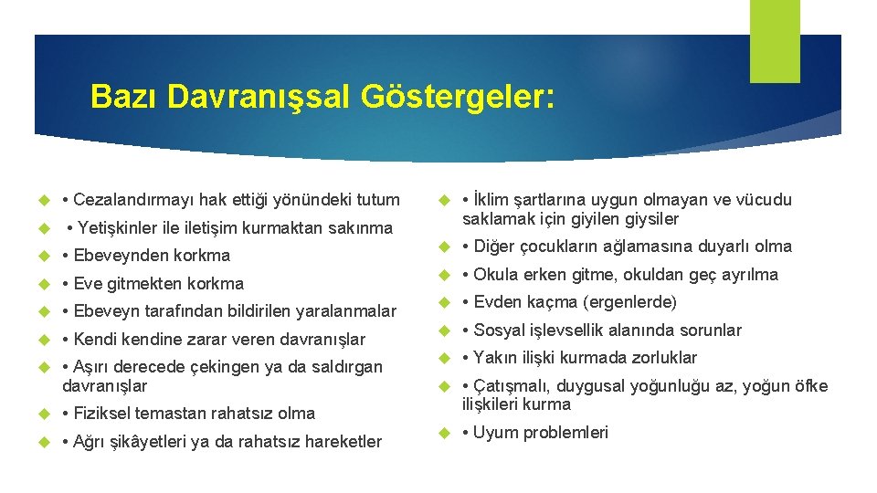 Bazı Davranışsal Göstergeler: • Cezalandırmayı hak ettiği yönündeki tutum • Yetişkinler iletişim kurmaktan sakınma