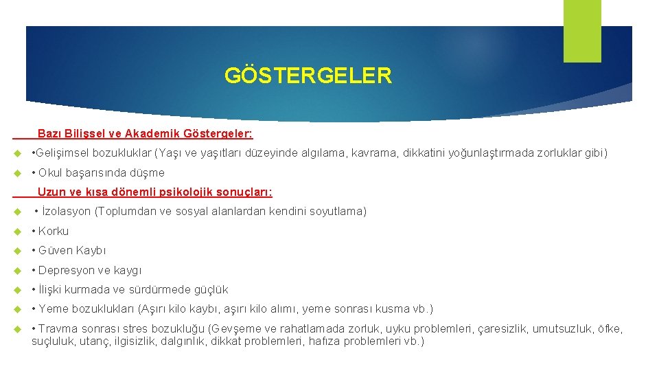 GÖSTERGELER Bazı Bilişsel ve Akademik Göstergeler: • Gelişimsel bozukluklar (Yaşı ve yaşıtları düzeyinde algılama,