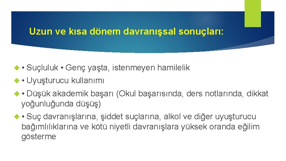 Uzun ve kısa dönem davranışsal sonuçları: • Suçluluk • Genç yaşta, istenmeyen hamilelik •