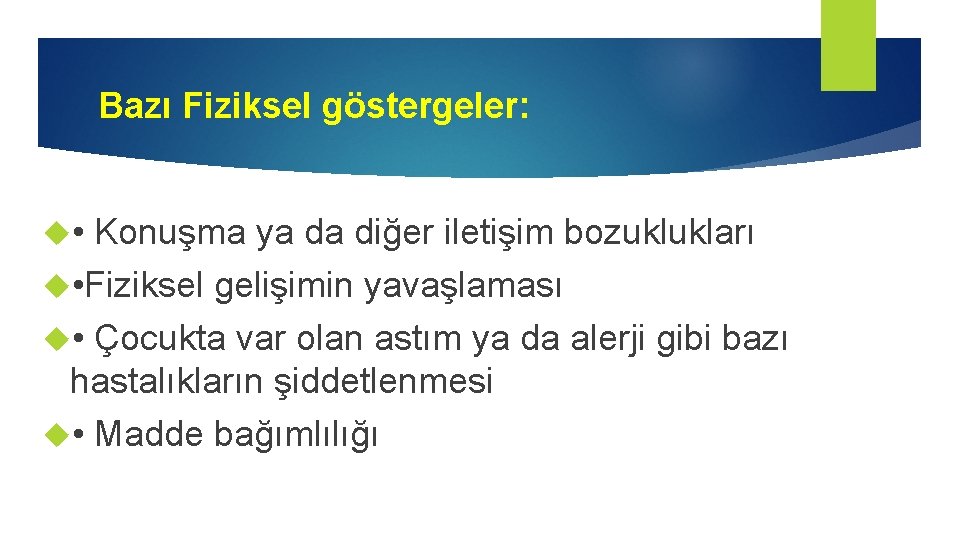 Bazı Fiziksel göstergeler: • Konuşma ya da diğer iletişim bozuklukları • Fiziksel gelişimin yavaşlaması