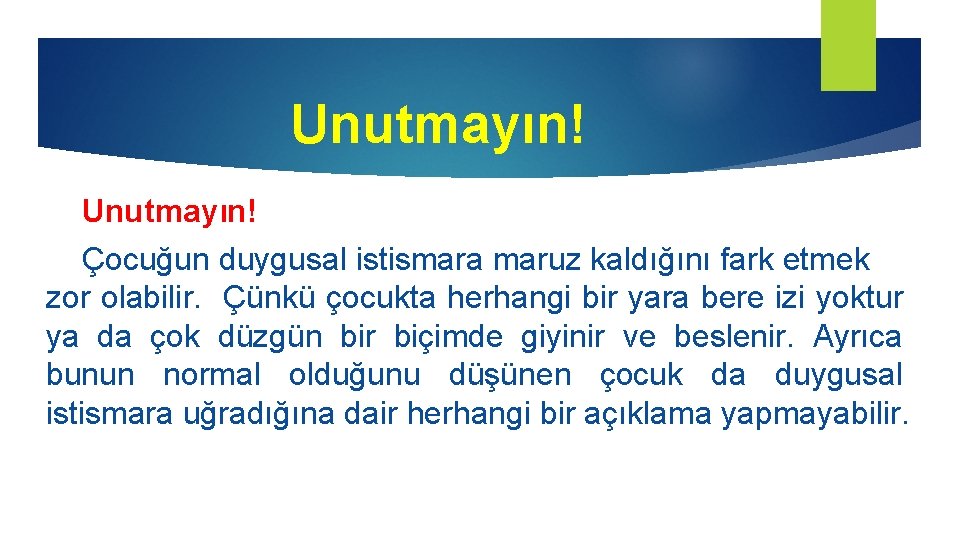 Unutmayın! Çocuğun duygusal istismara maruz kaldığını fark etmek zor olabilir. Çünkü çocukta herhangi bir