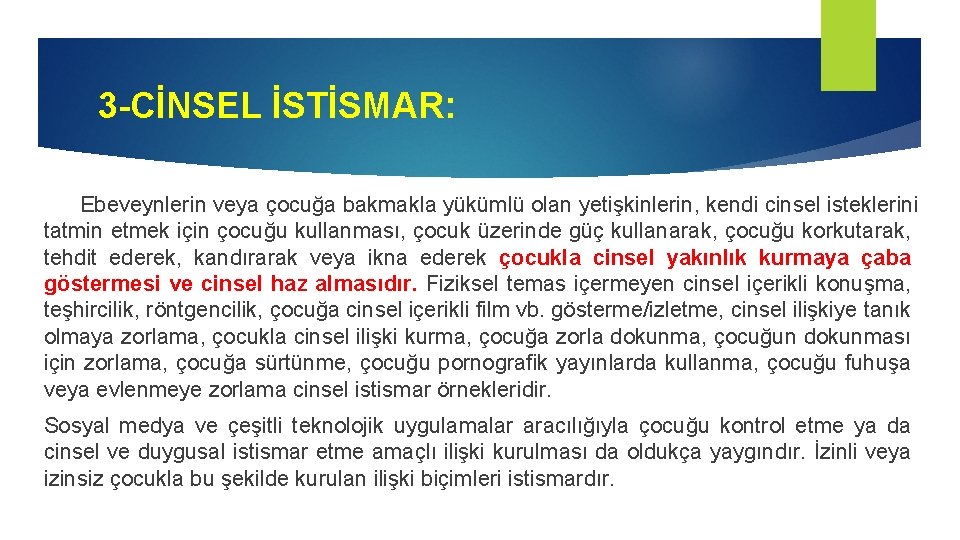 3 -CİNSEL İSTİSMAR: Ebeveynlerin veya çocuğa bakmakla yükümlü olan yetişkinlerin, kendi cinsel isteklerini tatmin