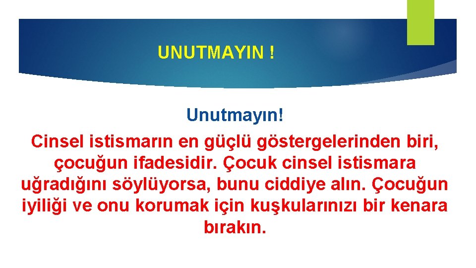 UNUTMAYIN ! Unutmayın! Cinsel istismarın en güçlü göstergelerinden biri, çocuğun ifadesidir. Çocuk cinsel istismara