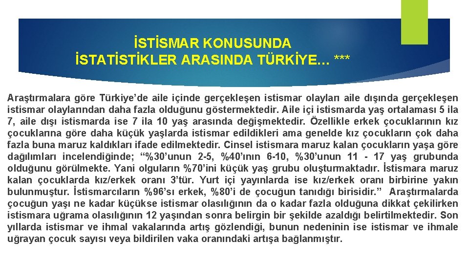 İSTİSMAR KONUSUNDA İSTATİSTİKLER ARASINDA TÜRKİYE… *** Araştırmalara göre Türkiye’de aile içinde gerçekleşen istismar olayları