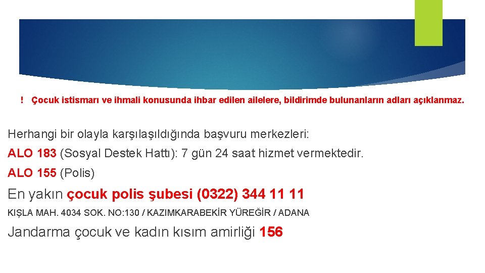 ! Çocuk istismarı ve ihmali konusunda ihbar edilen ailelere, bildirimde bulunanların adları açıklanmaz. Herhangi