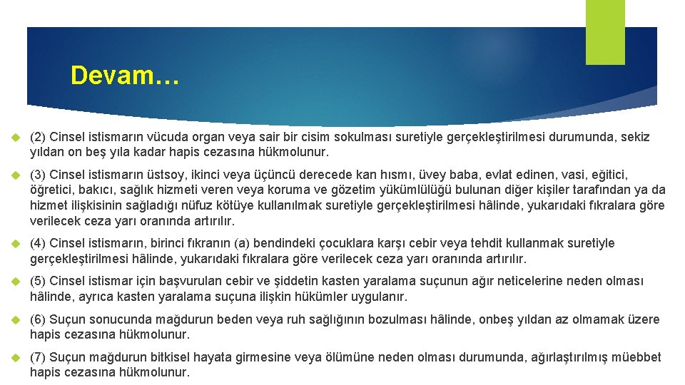 Devam… (2) Cinsel istismarın vücuda organ veya sair bir cisim sokulması suretiyle gerçekleştirilmesi durumunda,