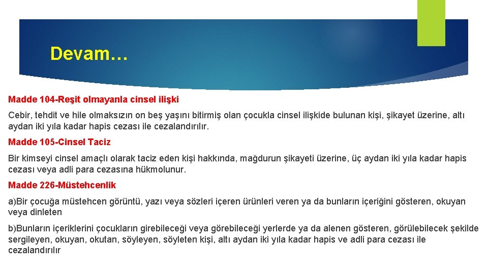Devam… Madde 104 -Reşit olmayanla cinsel ilişki Cebir, tehdit ve hile olmaksızın on beş