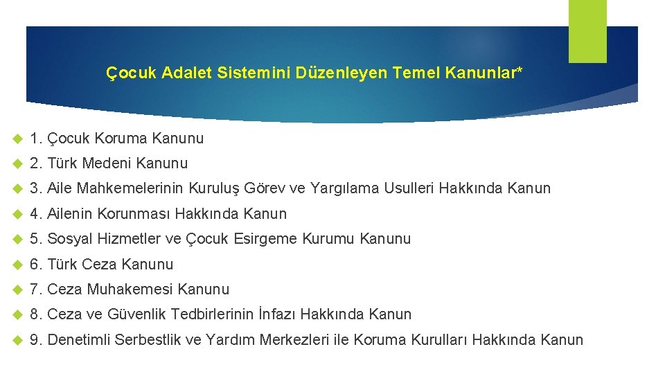 Çocuk Adalet Sistemini Düzenleyen Temel Kanunlar* 1. Çocuk Koruma Kanunu 2. Türk Medeni Kanunu