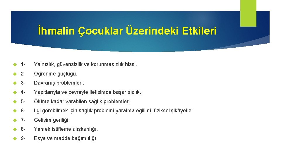 İhmalin Çocuklar Üzerindeki Etkileri 1 - Yalnızlık, güvensizlik ve korunmasızlık hissi. 2 - Öğrenme