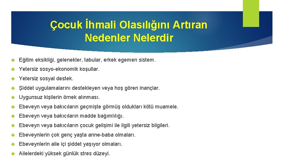 Çocuk İhmali Olasılığını Artıran Nedenler Nelerdir Eğitim eksikliği, gelenekler, tabular, erkek egemen sistem. Yetersiz