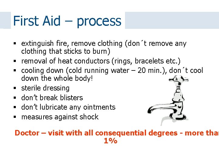 First Aid – process extinguish fire, remove clothing (don´t remove any clothing that sticks