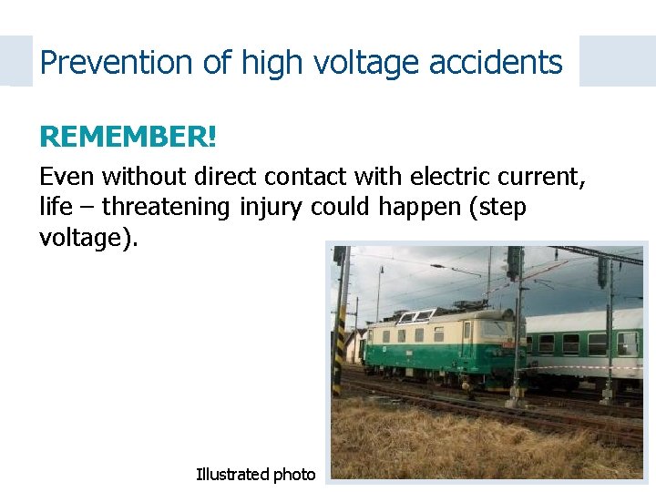 Prevention of high voltage accidents REMEMBER! Even without direct contact with electric current, life