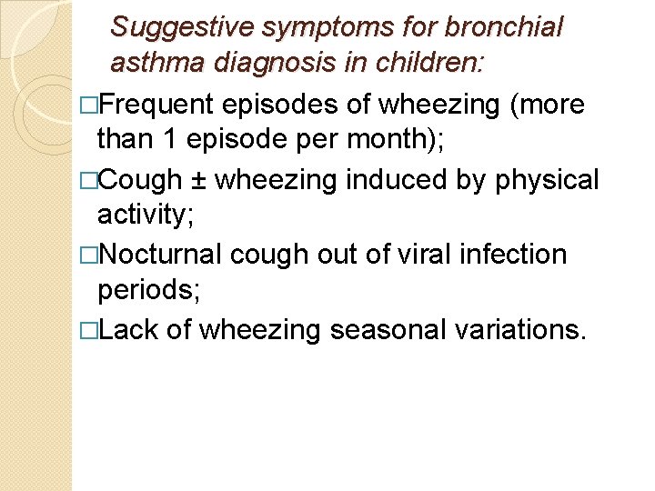 Suggestive symptoms for bronchial asthma diagnosis in children: �Frequent episodes of wheezing (more than