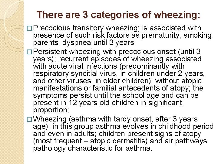 There are 3 categories of wheezing: � Precocious transitory wheezing; is associated with presence
