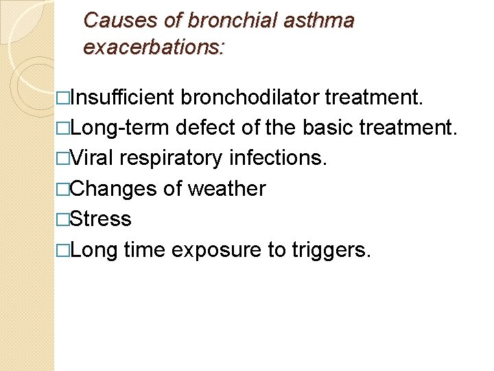 Causes of bronchial asthma exacerbations: �Insufficient bronchodilator treatment. �Long-term defect of the basic treatment.