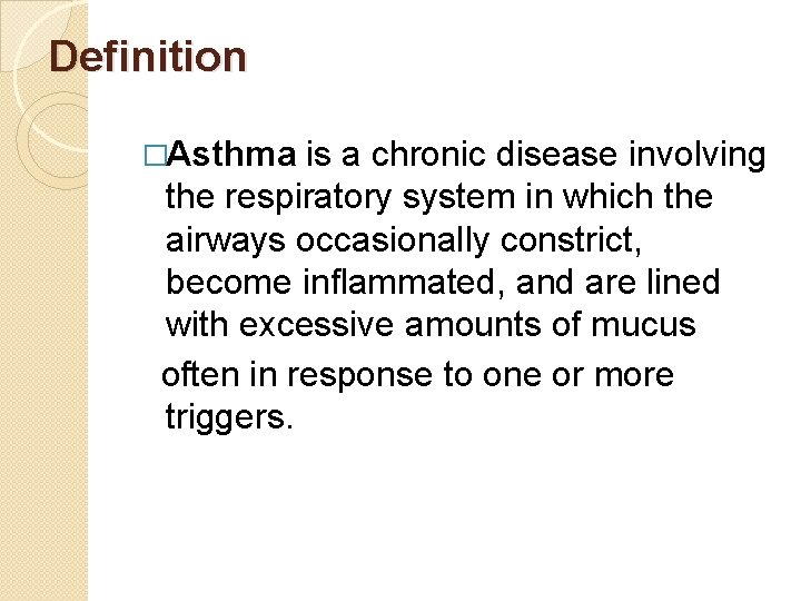 Definition �Asthma is a chronic disease involving the respiratory system in which the airways