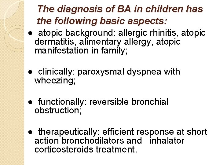 The diagnosis of BA in children has the following basic aspects: ● atopic background: