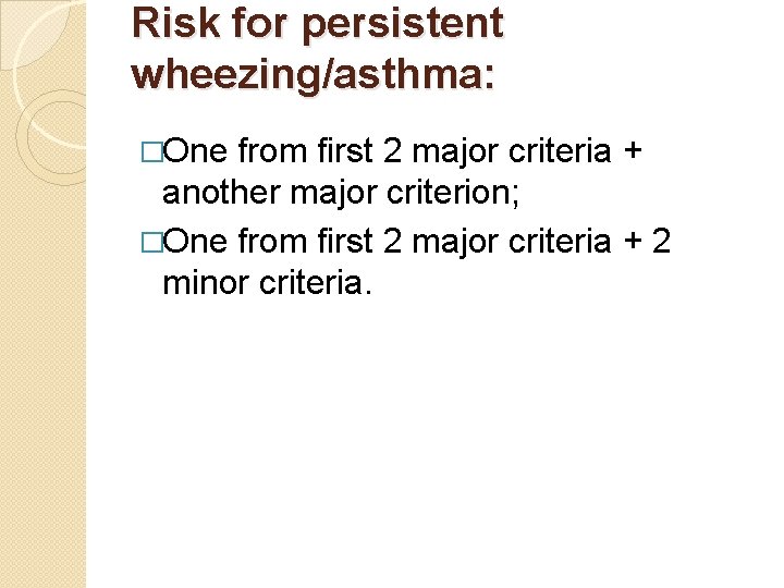 Risk for persistent wheezing/asthma: �One from first 2 major criteria + another major criterion;