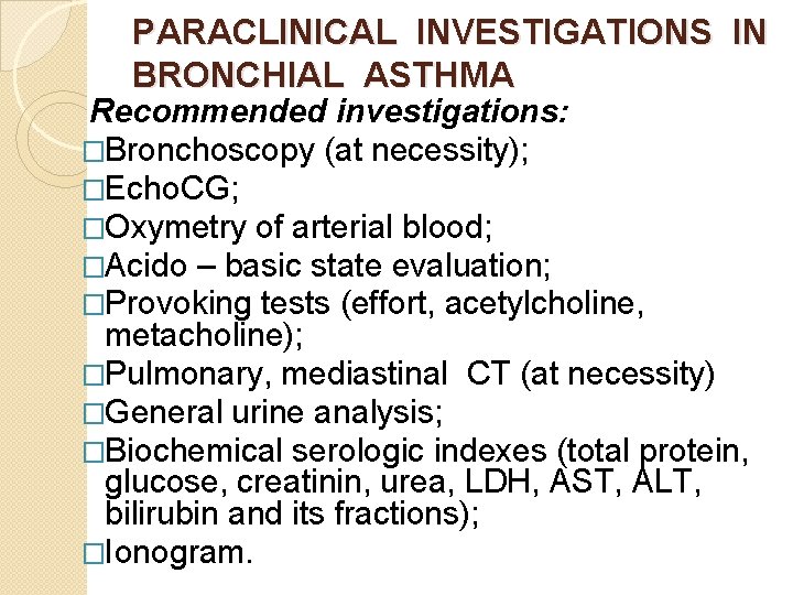 PARACLINICAL INVESTIGATIONS IN BRONCHIAL ASTHMA Recommended investigations: �Bronchoscopy (at necessity); �Echo. CG; �Oxymetry of