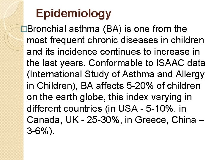 Epidemiology �Bronchial asthma (BA) is one from the most frequent chronic diseases in children