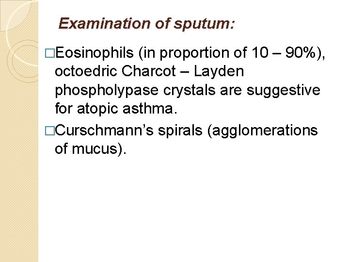 Examination of sputum: �Eosinophils (in proportion of 10 – 90%), octoedric Charcot – Layden
