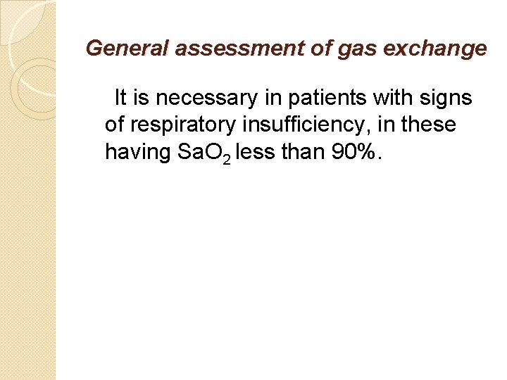 General assessment of gas exchange It is necessary in patients with signs of respiratory