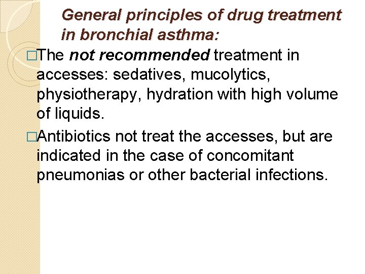 General principles of drug treatment in bronchial asthma: �The not recommended treatment in accesses: