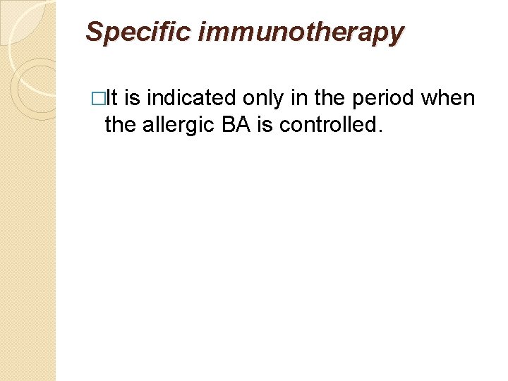 Specific immunotherapy �It is indicated only in the period when the allergic BA is