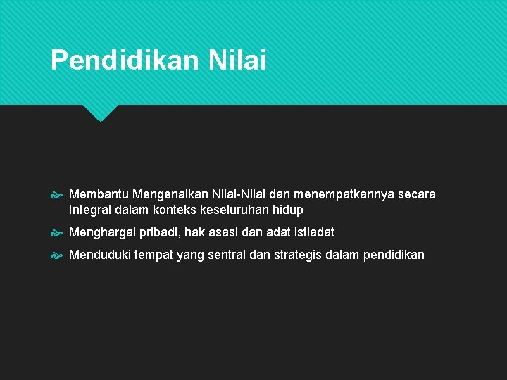 Pendidikan Nilai Membantu Mengenalkan Nilai-Nilai dan menempatkannya secara Integral dalam konteks keseluruhan hidup Menghargai